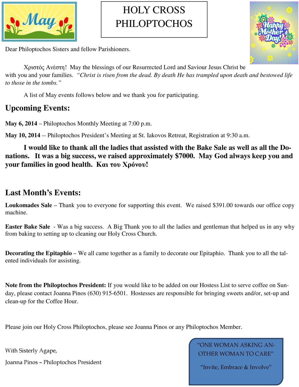 Upcoming Events: May 6, 2014 Philoptochos Monthly Meeting at 7:00 p.m. May 10, 2014 -- Philoptochos President s Meeting at St. Iakovos Retreat, Registration at 9:30 a.m. I would like to thank all the ladies that assisted with the Bake Sale as well as all the Donations.