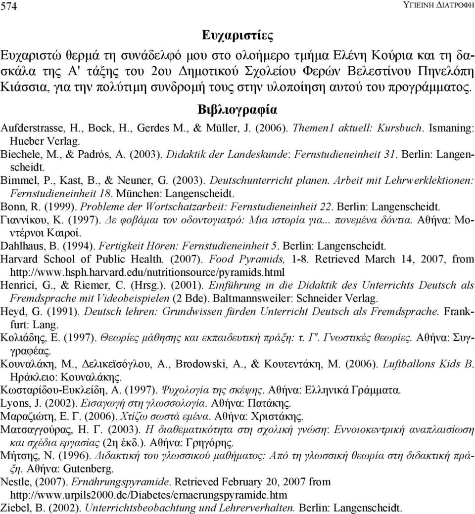 (2003). Didaktik der Landeskunde: Fernstudieneinheit 31. Berlin: Langenscheidt. Bimmel, P., Kast, B., & Neuner, G. (2003). Deutschunterricht planen.