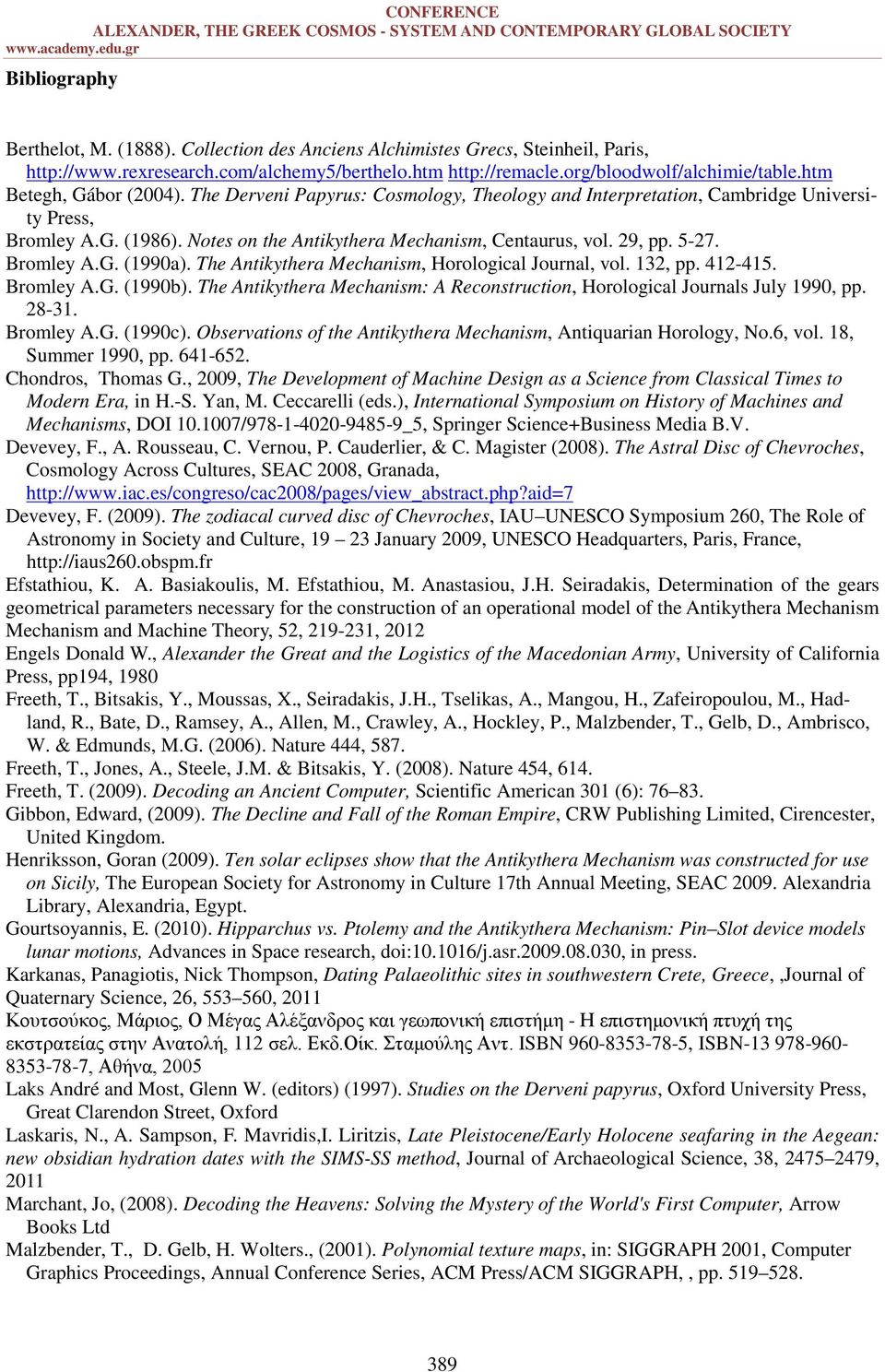 Notes on the Antikythera Mechanism, Centaurus, vol. 29, pp. 5-27. Bromley A.G. (1990a). The Antikythera Mechanism, Horological Journal, vol. 132, pp. 412-415. Bromley A.G. (1990b).