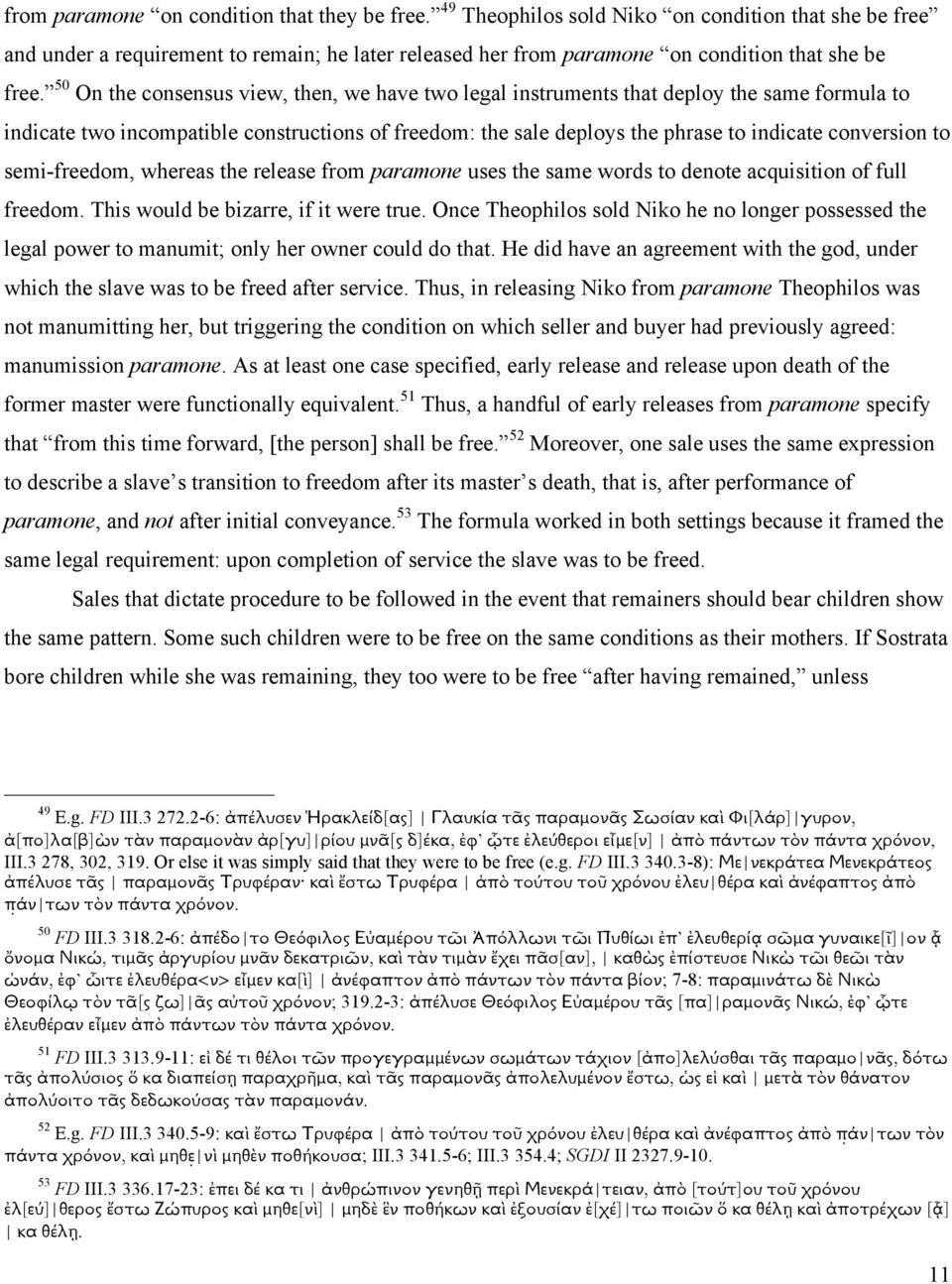 50 On the consensus view, then, we have two legal instruments that deploy the same formula to indicate two incompatible constructions of freedom: the sale deploys the phrase to indicate conversion to