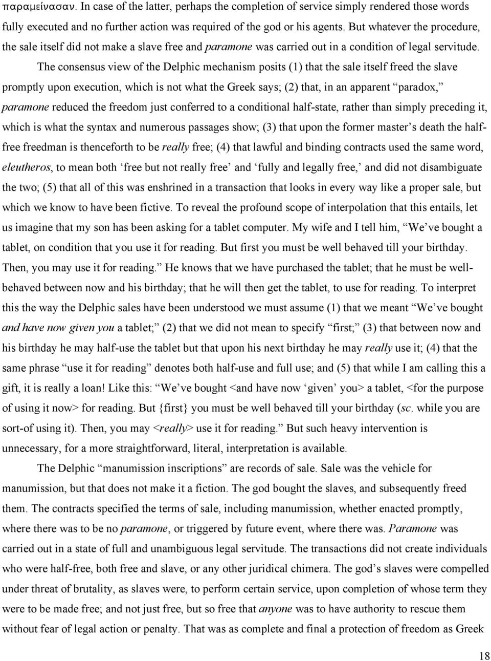 The consensus view of the Delphic mechanism posits (1) that the sale itself freed the slave promptly upon execution, which is not what the Greek says; (2) that, in an apparent paradox, paramone