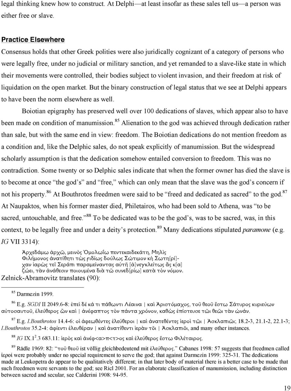 to a slave-like state in which their movements were controlled, their bodies subject to violent invasion, and their freedom at risk of liquidation on the open market.