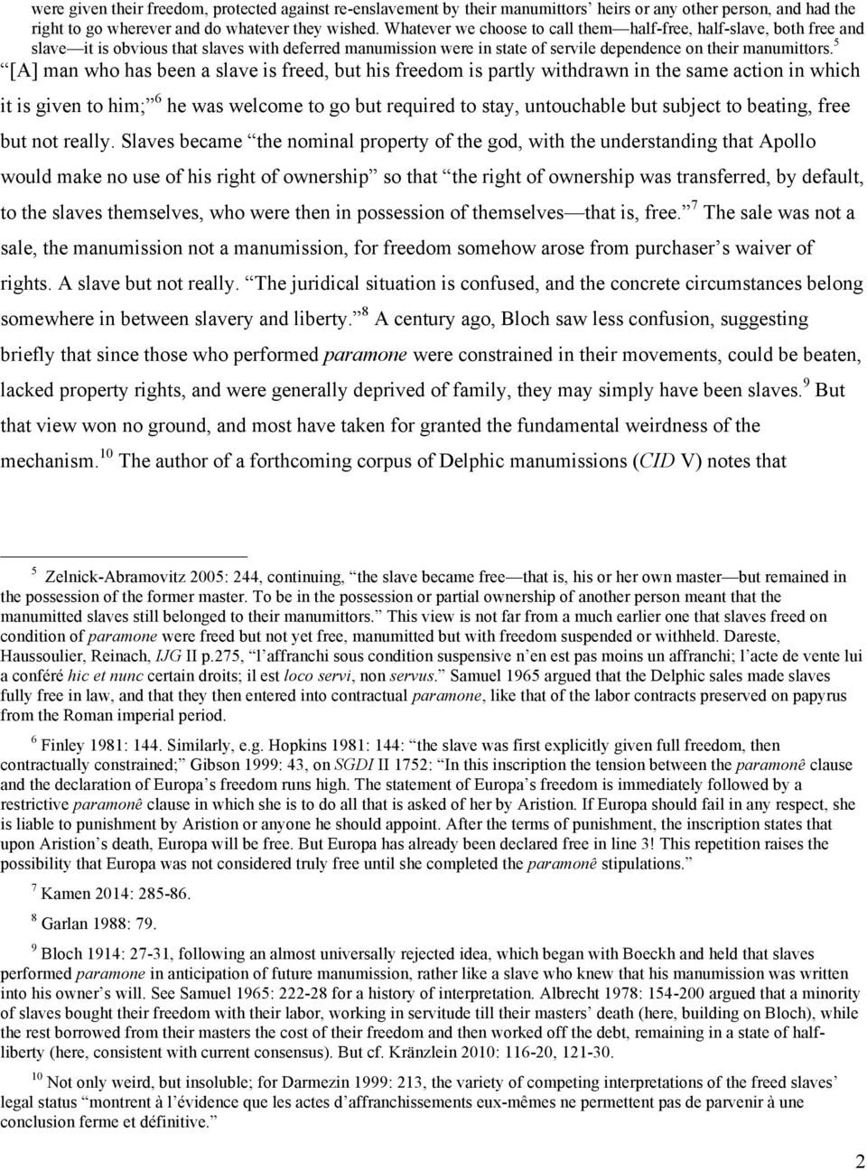 5 [A] man who has been a slave is freed, but his freedom is partly withdrawn in the same action in which it is given to him; 6 he was welcome to go but required to stay, untouchable but subject to