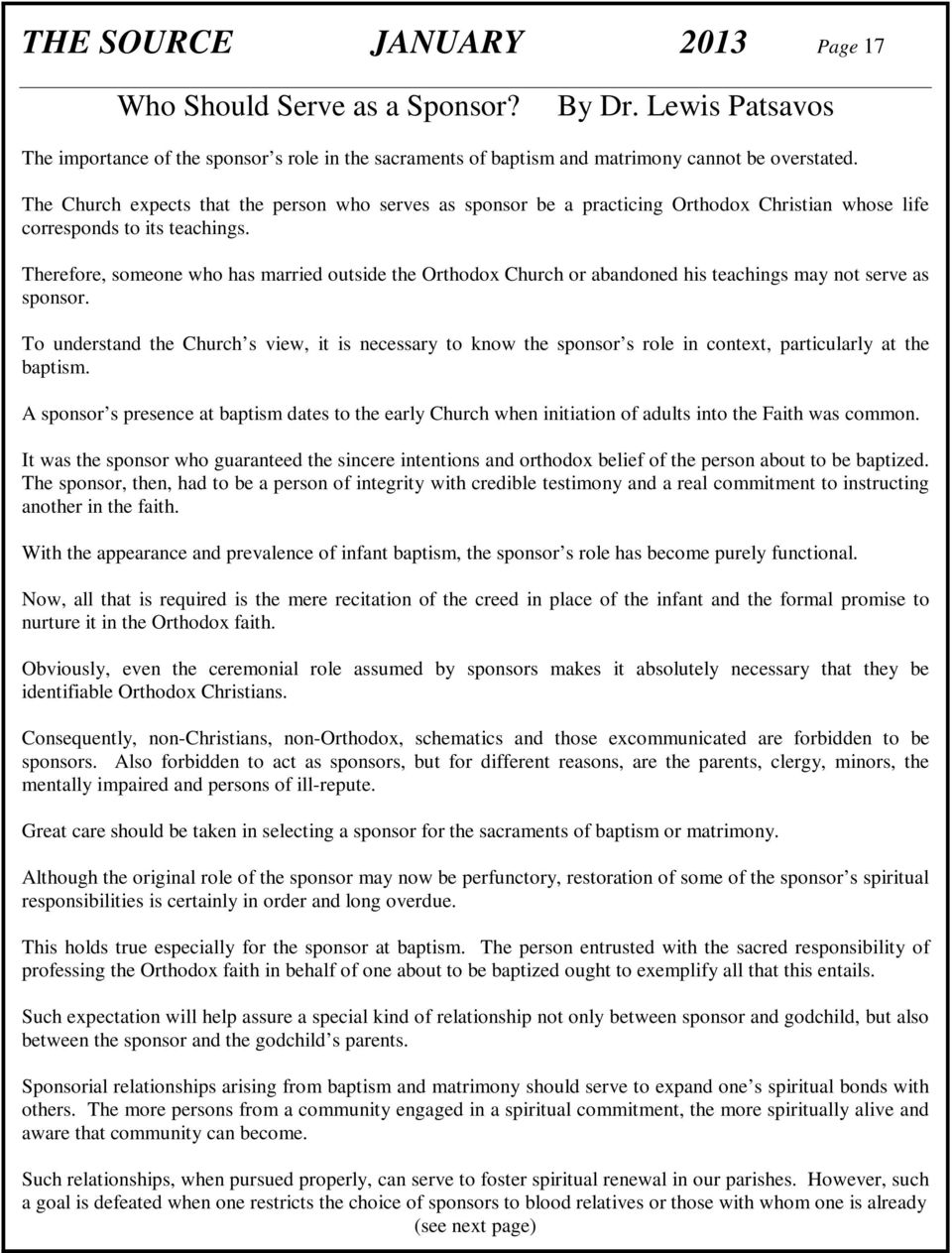 Therefore, someone who has married outside the Orthodox Church or abandoned his teachings may not serve as sponsor.