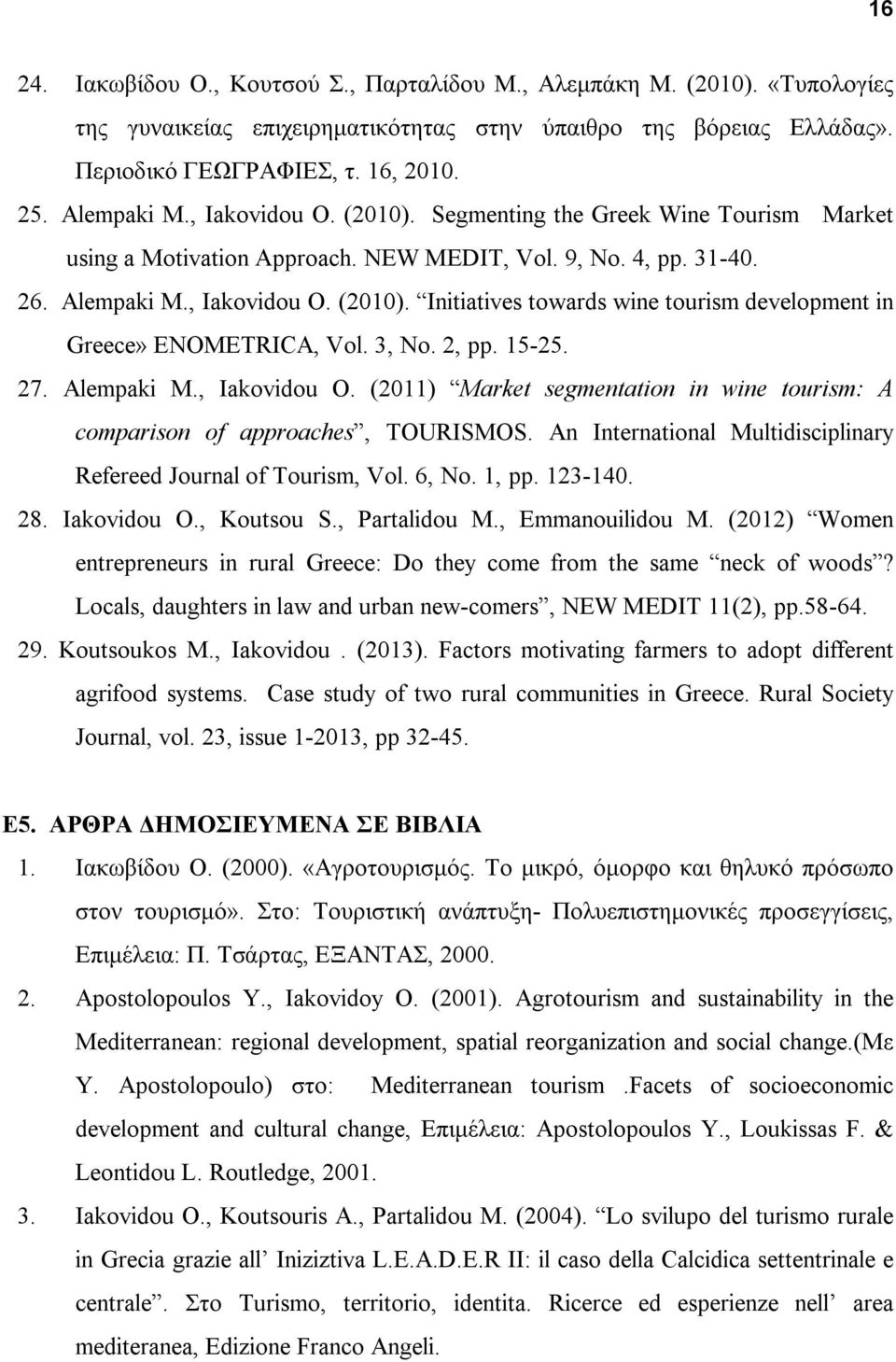 3, No. 2, pp. 15-25. 27. Alempaki M., Iakovidou O. (2011) Market segmentation in wine tourism: A comparison of approaches, TOURISMOS.