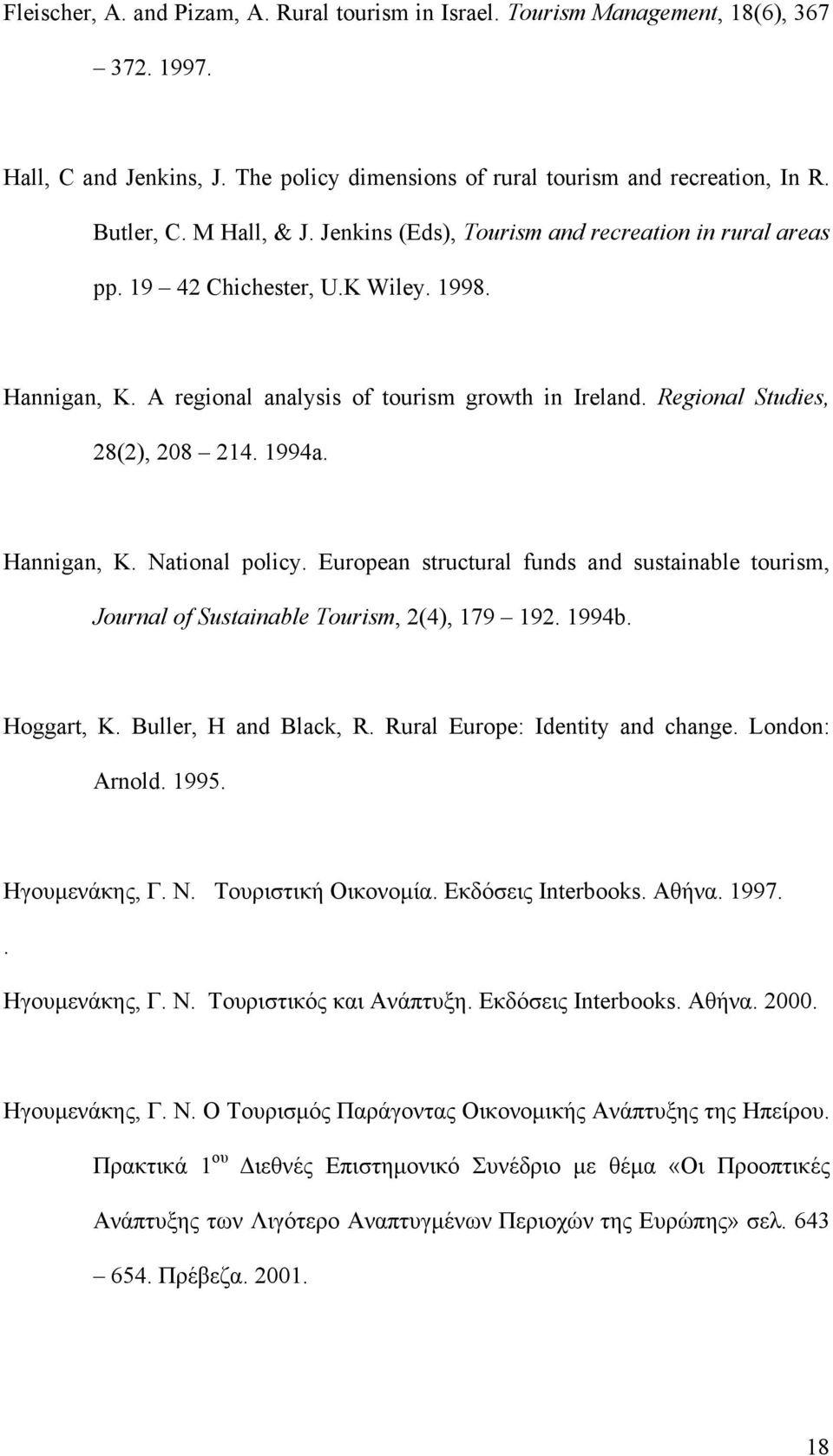 Regional Studies, 28(2), 208 214. 1994a. Hannigan, K. National policy. European structural funds and sustainable tourism, Journal of Sustainable Tourism, 2(4), 179 192. 1994b. Hoggart, K.