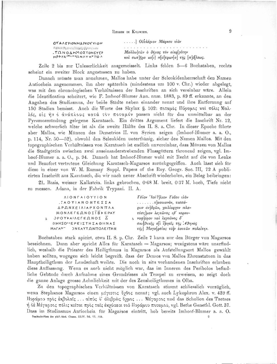 Danach müsste man annehmen, Mallos habe unter der Seleukidenherrschaft den Namen Antiocheia angenommen, ihn aber späterhin (mindestens um 100 v. Chr.