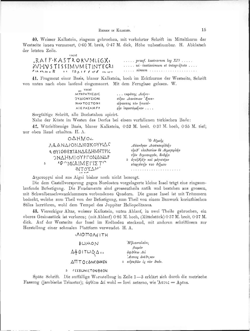 Fragment einer Basis, blauer Kalkstein, hoch im Eckthurme der Westseite, Schrift von unten nach oben laufend eingemauert. Mit dem Fernglase gelesen. W. vacat SIC ΜΥΚΡΑΤΗΣΔΙΟ.