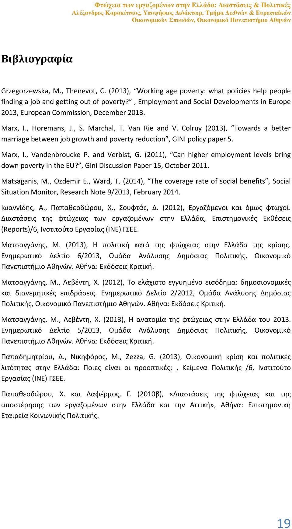 , Employment and Social Developments in Europe 2013, European Commission, December 2013. Marx, I., Horemans, J., S. Marchal, T. Van Rie and V.