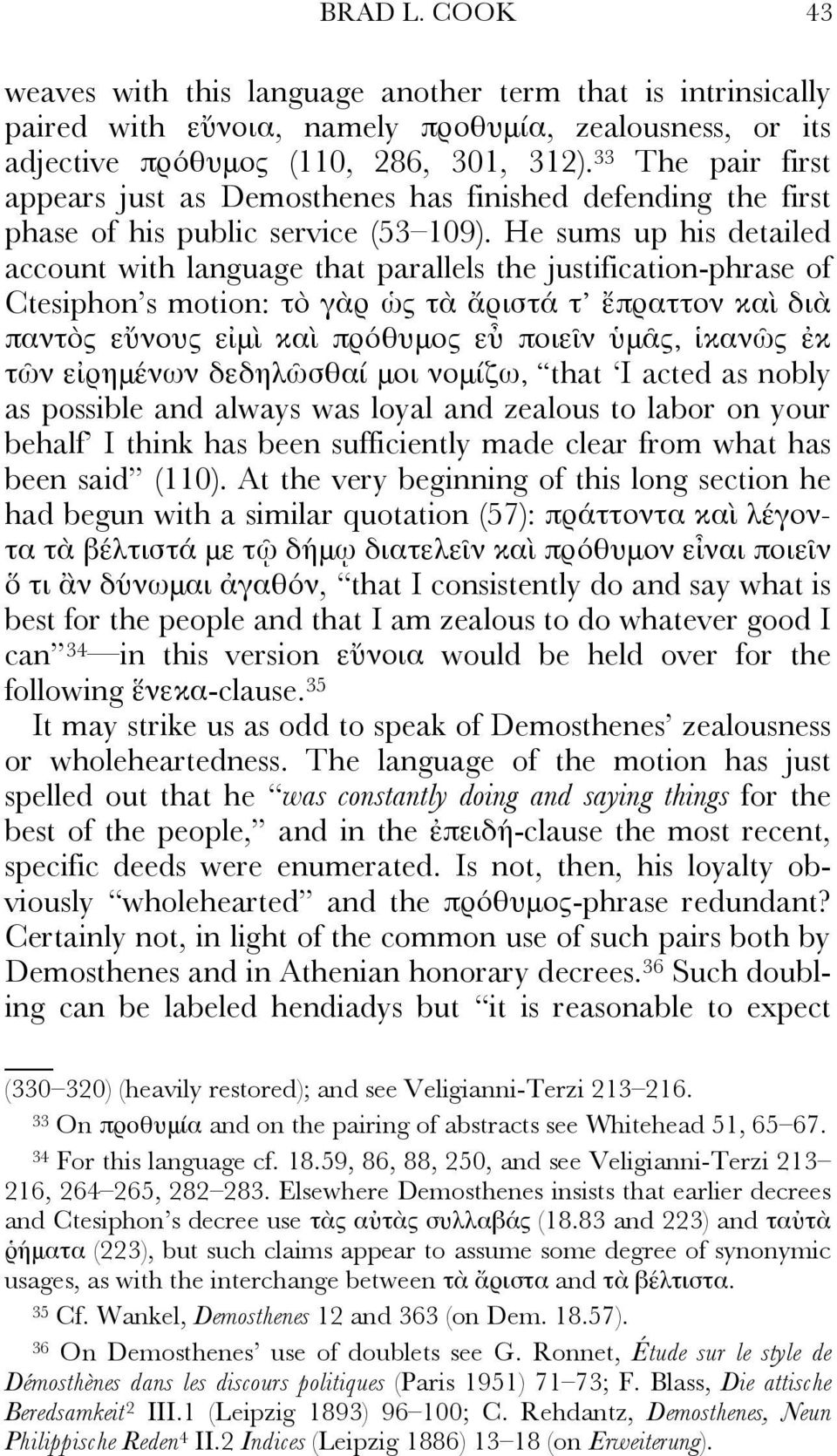 He sums up his detailed account with language that parallels the justification-phrase of Ctesiphon s motion: τὸ γὰρ ὡς τὰ ἄριστά τ ἔπραττον καὶ διὰ παντὸς εὔνους εἰμὶ καὶ πρόθυμος εὖ ποιεῖν ὑμᾶς,