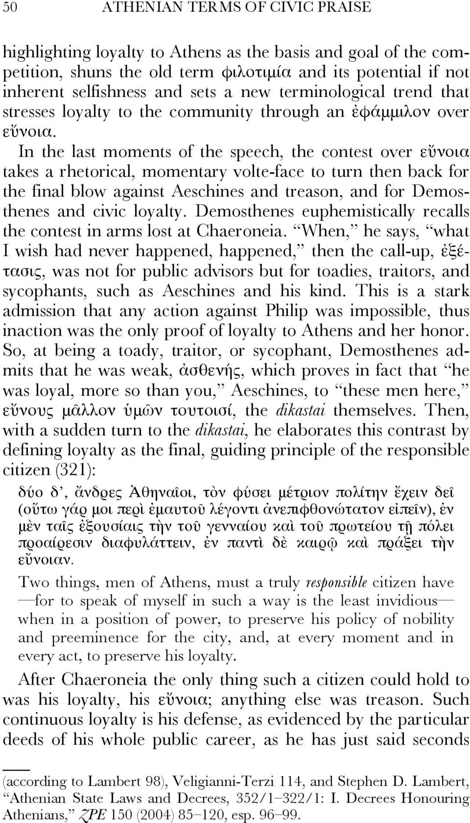 In the last moments of the speech, the contest over εὔνοια takes a rhetorical, momentary volte-face to turn then back for the final blow against Aeschines and treason, and for Demosthenes and civic