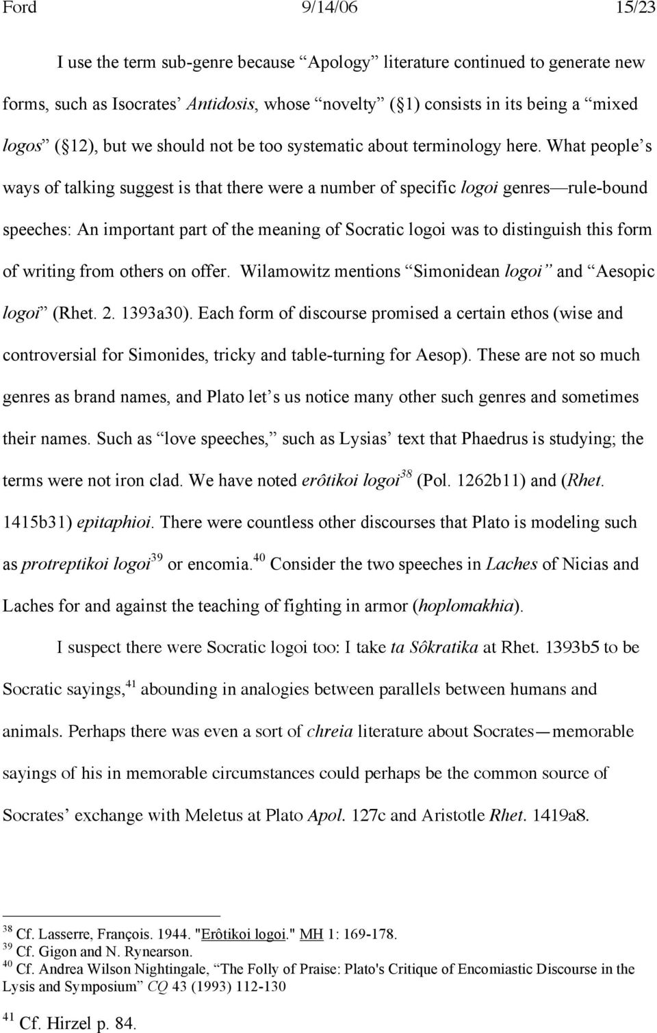 What people s ways of talking suggest is that there were a number of specific logoi genres rule-bound speeches: An important part of the meaning of Socratic logoi was to distinguish this form of