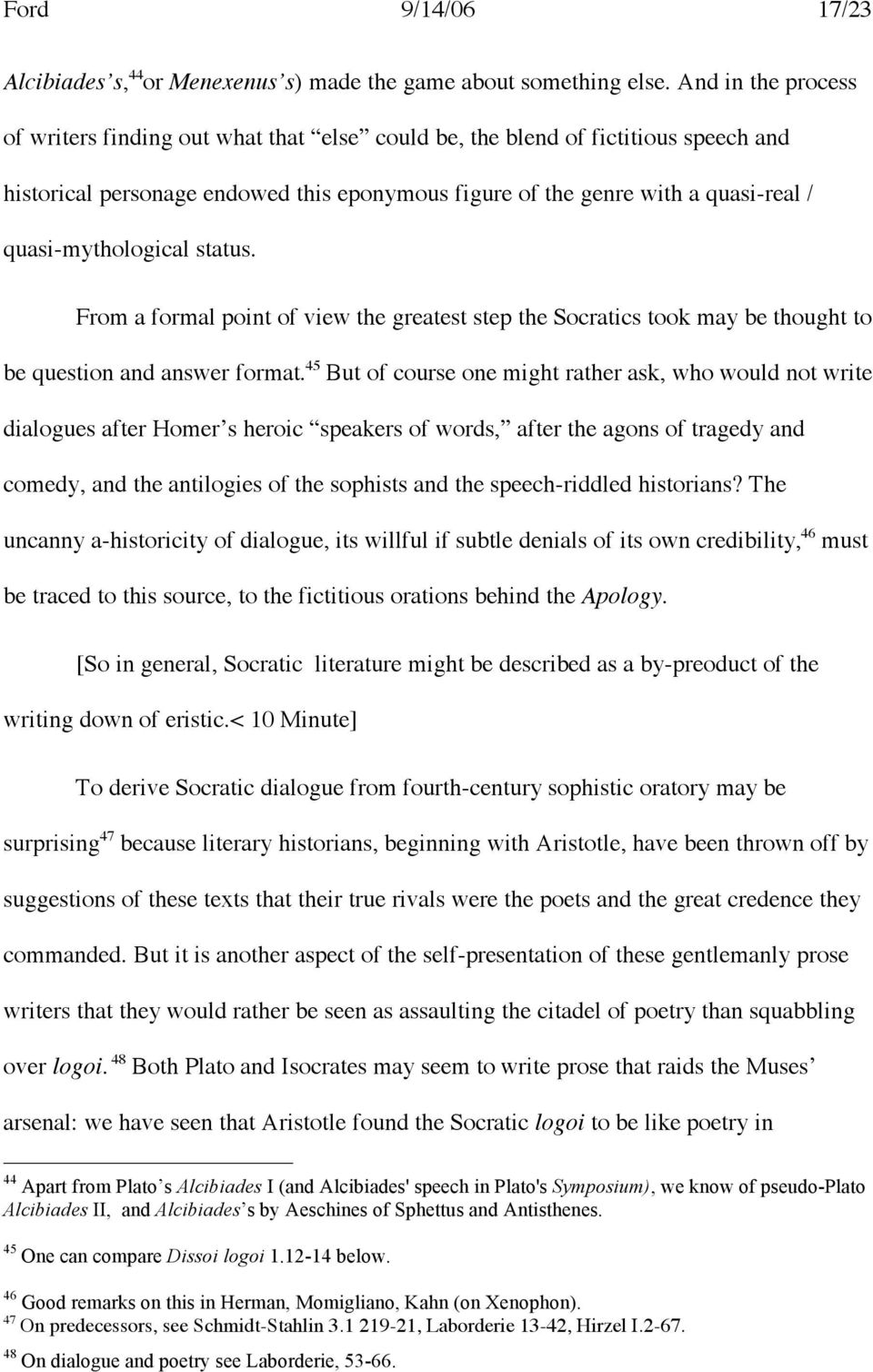 quasi-mythological status. From a formal point of view the greatest step the Socratics took may be thought to be question and answer format.