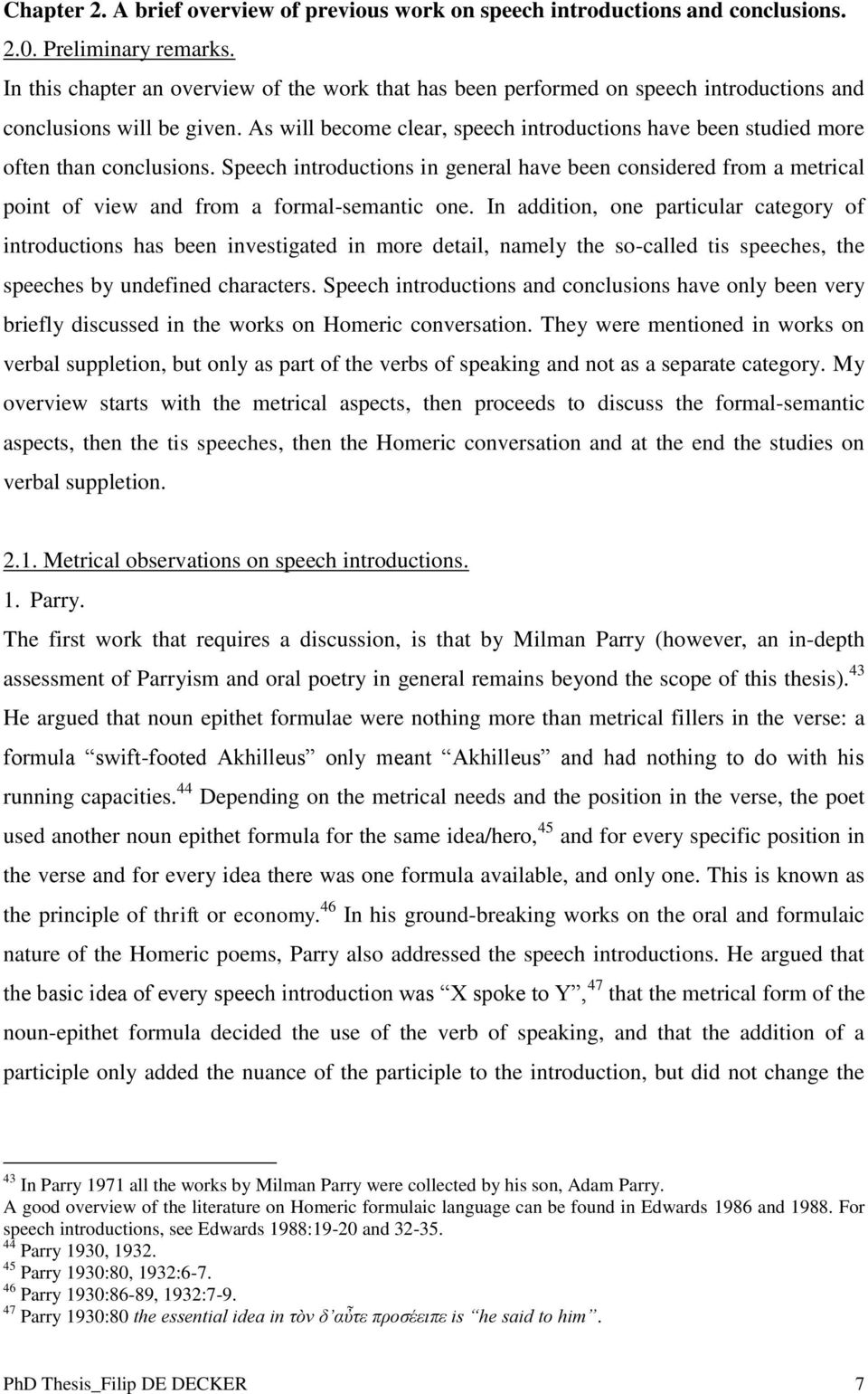 As will become clear, speech introductions have been studied more often than conclusions.