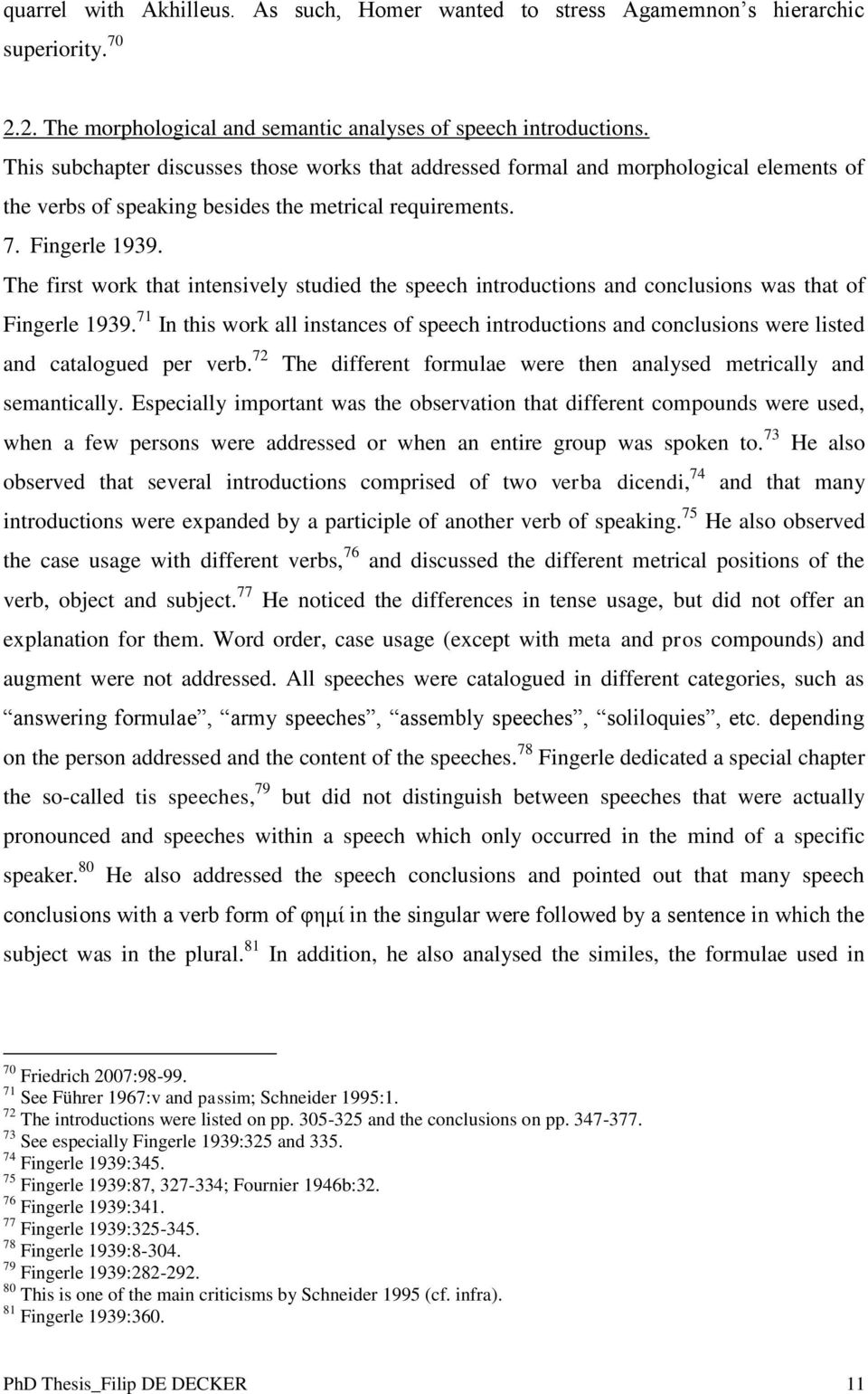 The first work that intensively studied the speech introductions and conclusions was that of Fingerle 1939.