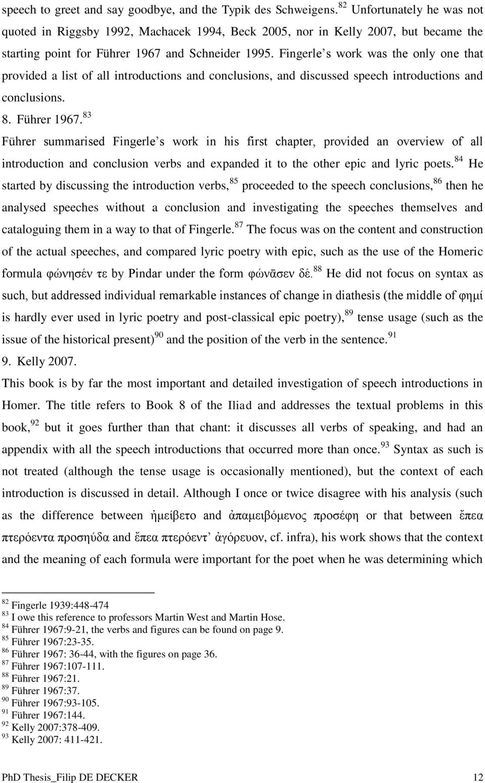 Fingerle s work was the only one that provided a list of all introductions and conclusions, and discussed speech introductions and conclusions. 8. Führer 1967.