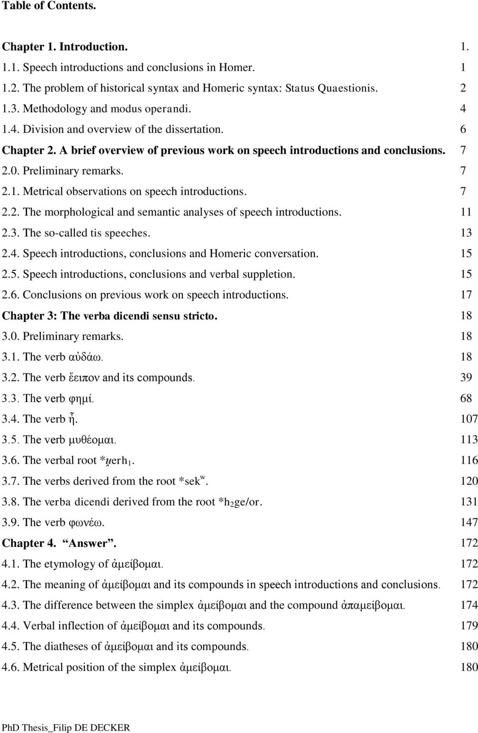 7 2.1. Metrical observations on speech introductions. 7 2.2. The morphological and semantic analyses of speech introductions. 11 2.3. The so-called tis speeches. 13 2.4.