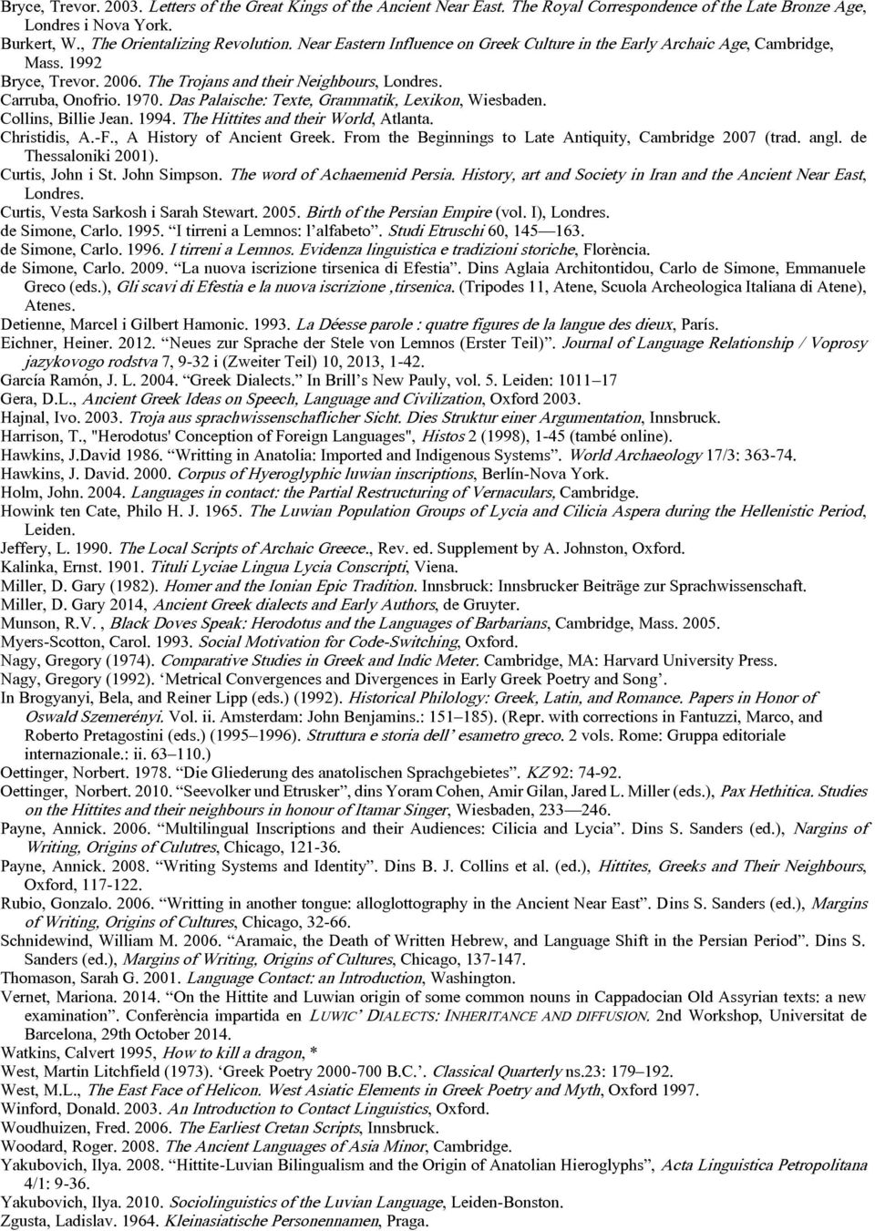 Das Palaische: Texte, Grammatik, Lexikon, Wiesbaden. Collins, Billie Jean. 1994. The Hittites and their World, Atlanta. Christidis, A.-F., A History of Ancient Greek.