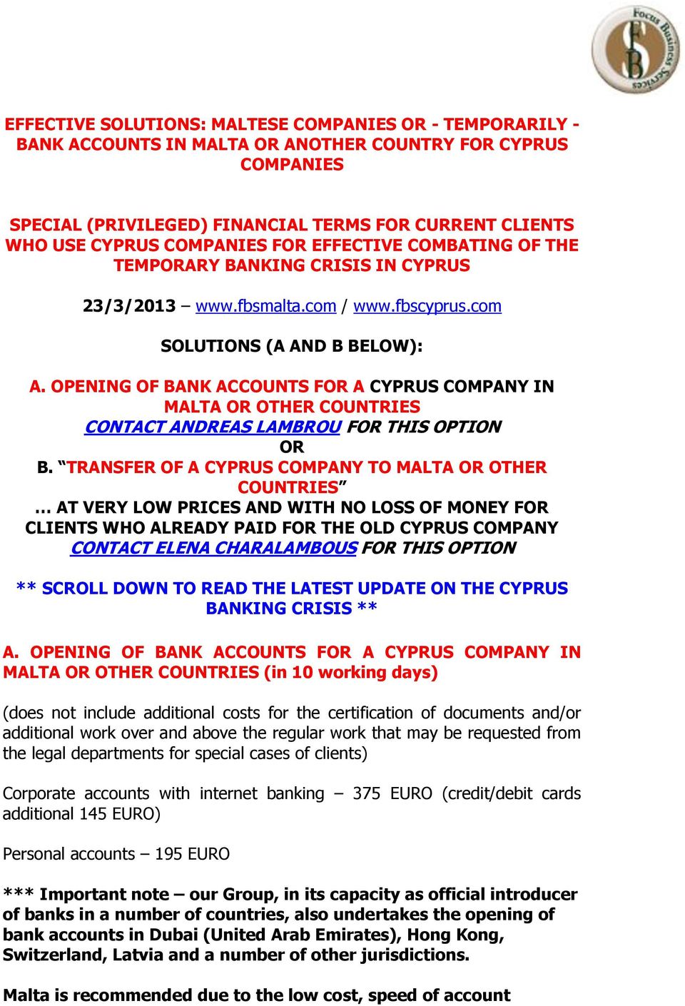 OPENING OF BANK ACCOUNTS FOR A CYPRUS COMPANY IN MALTA OR OTHER COUNTRIES CONTACT ANDREAS LAMBROU FOR THIS OPTION OR B.