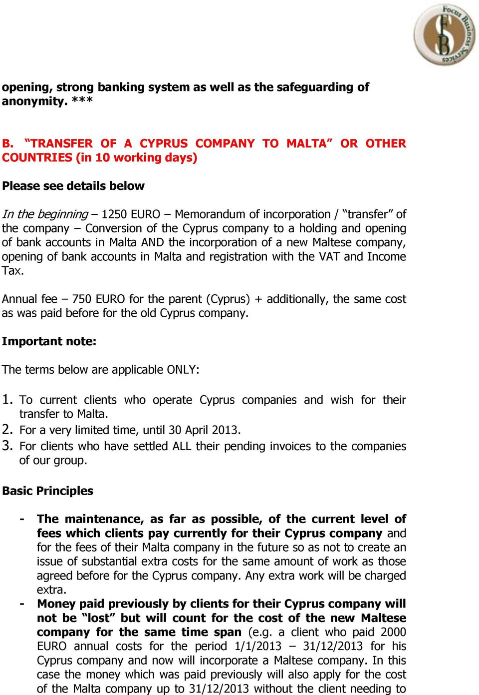 the Cyprus company to a holding and opening of bank accounts in Malta AND the incorporation of a new Maltese company, opening of bank accounts in Malta and registration with the VAT and Income Tax.