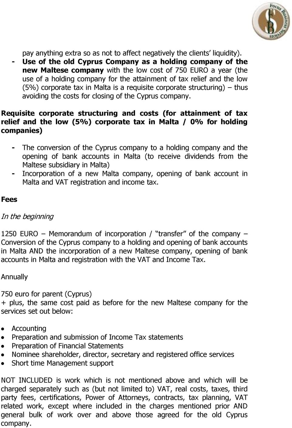 corporate tax in Malta is a requisite corporate structuring) thus avoiding the costs for closing of the Cyprus company.