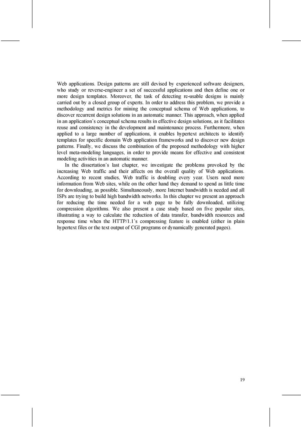 In order to address this problem, we provide a methodology and metrics for mining the conceptual schema of Web applications, to discover recurrent design solutions in an automatic manner.