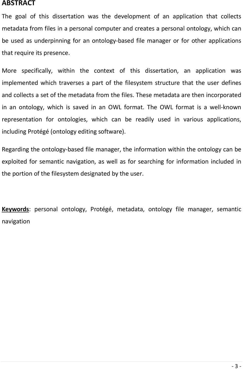 More specifically, within the context of this dissertation, an application was implemented which traverses a part of the filesystem structure that the user defines and collects a set of the metadata