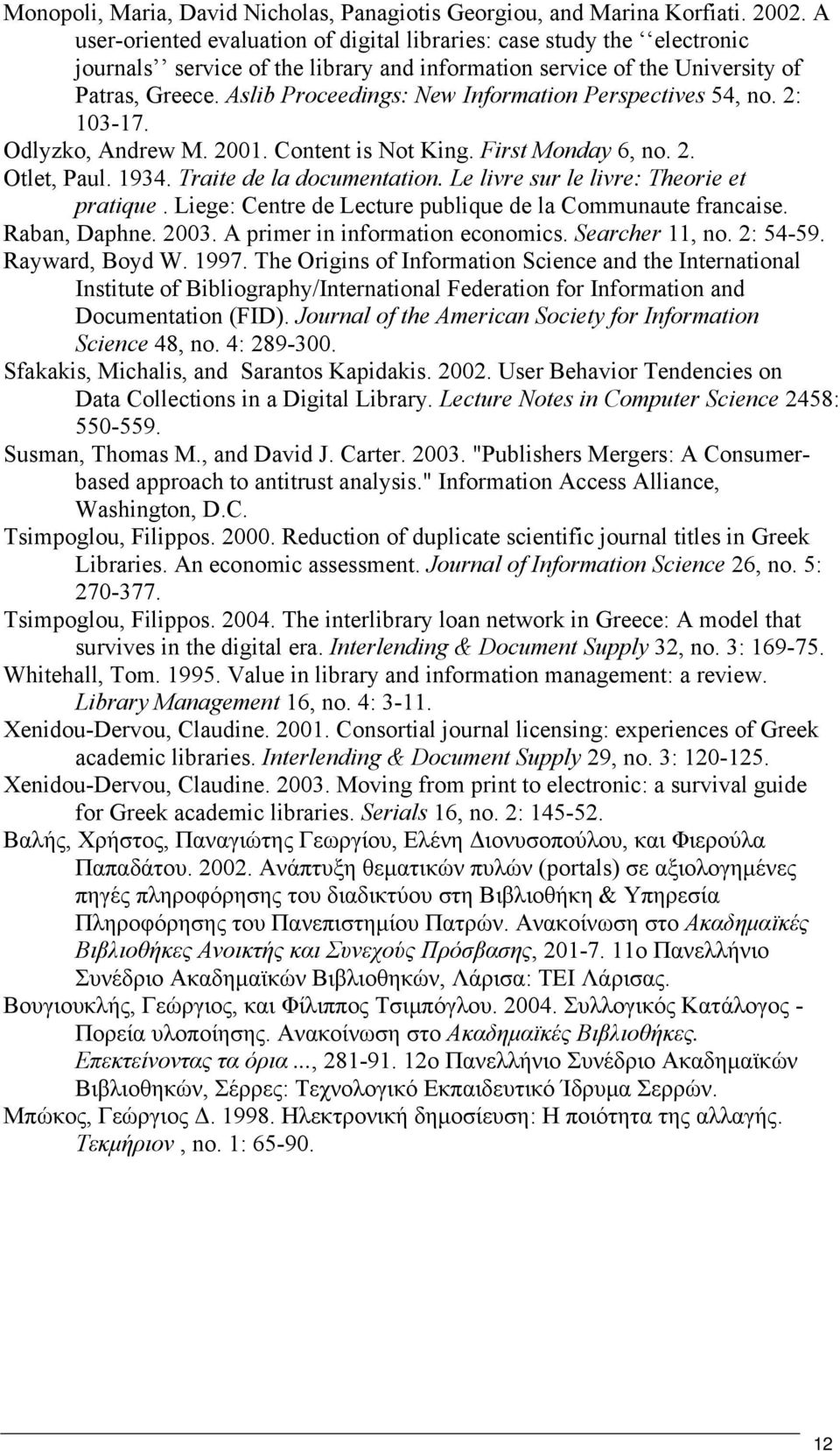 Aslib Proceedings: New Information Perspectives 54, no. 2: 103-17. Odlyzko, Andrew M. 2001. Content is Not King. First Monday 6, no. 2. Otlet, Paul. 1934. Traite de la documentation.