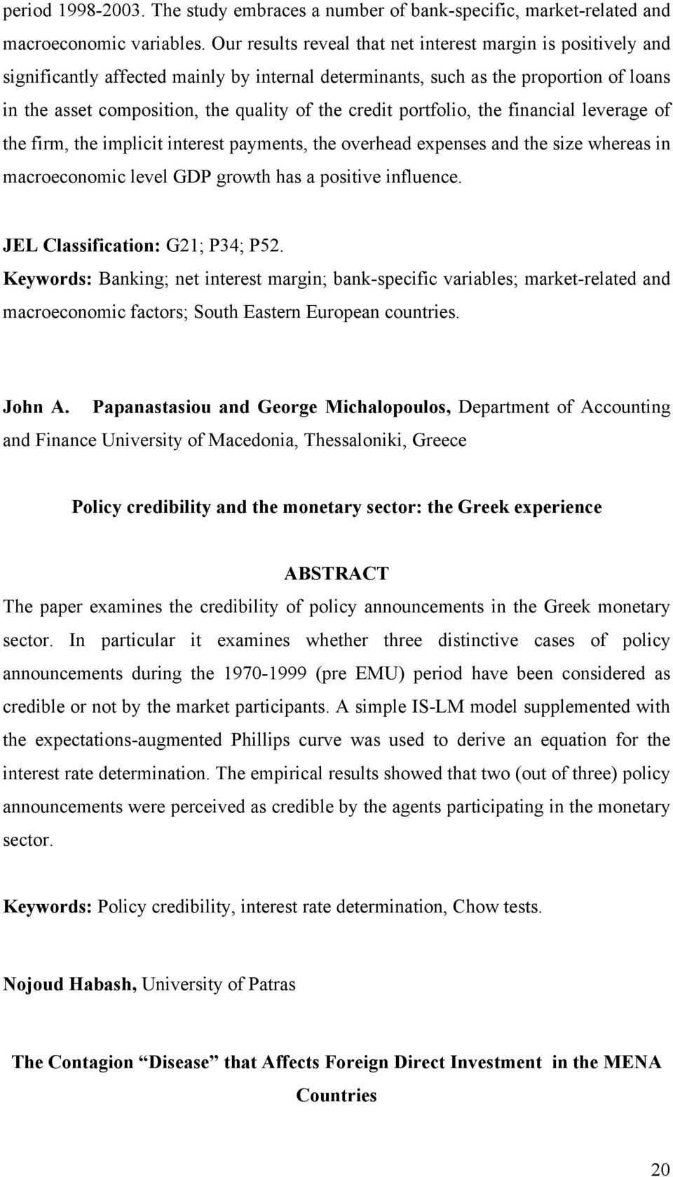 credit portfolio, the financial leverage of the firm, the implicit interest payments, the overhead expenses and the size whereas in macroeconomic level GDP growth has a positive influence.