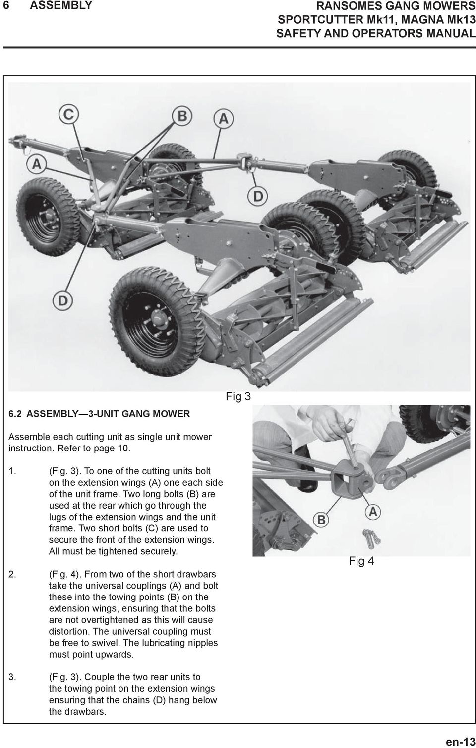 Two long bolts (B) are used at the rear which go through the lugs of the extension wings and the unit frame. Two short bolts (C) are used to secure the front of the extension wings.