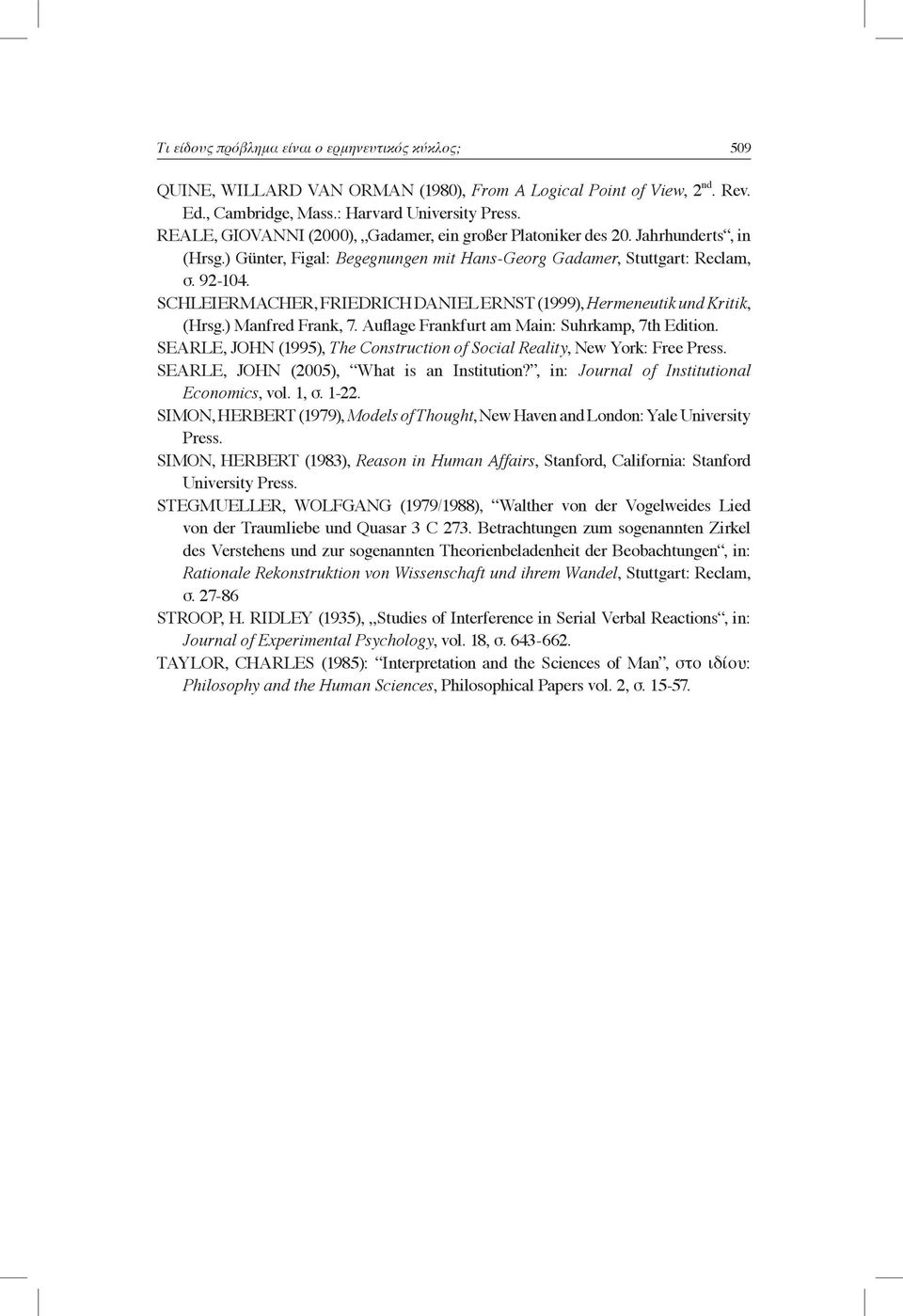 SCHLEIERMACHER, FRIEDRICH DANIEL ERNST (1999), Hermeneutik und Kritik, (Hrsg.) Manfred Frank, 7. Auflage Frankfurt am Main: Suhrkamp, 7th Edition.