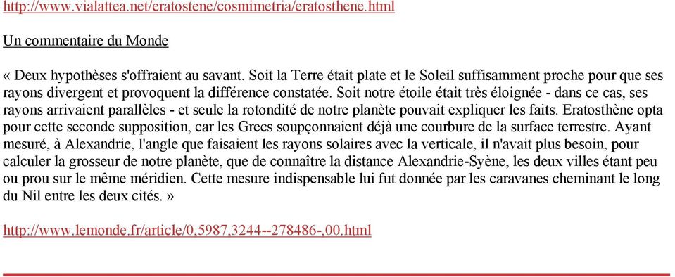 Soit notre étoile était très éloignée - dans ce cas, ses rayons arrivaient parallèles - et seule la rotondité de notre planète pouvait expliquer les faits.