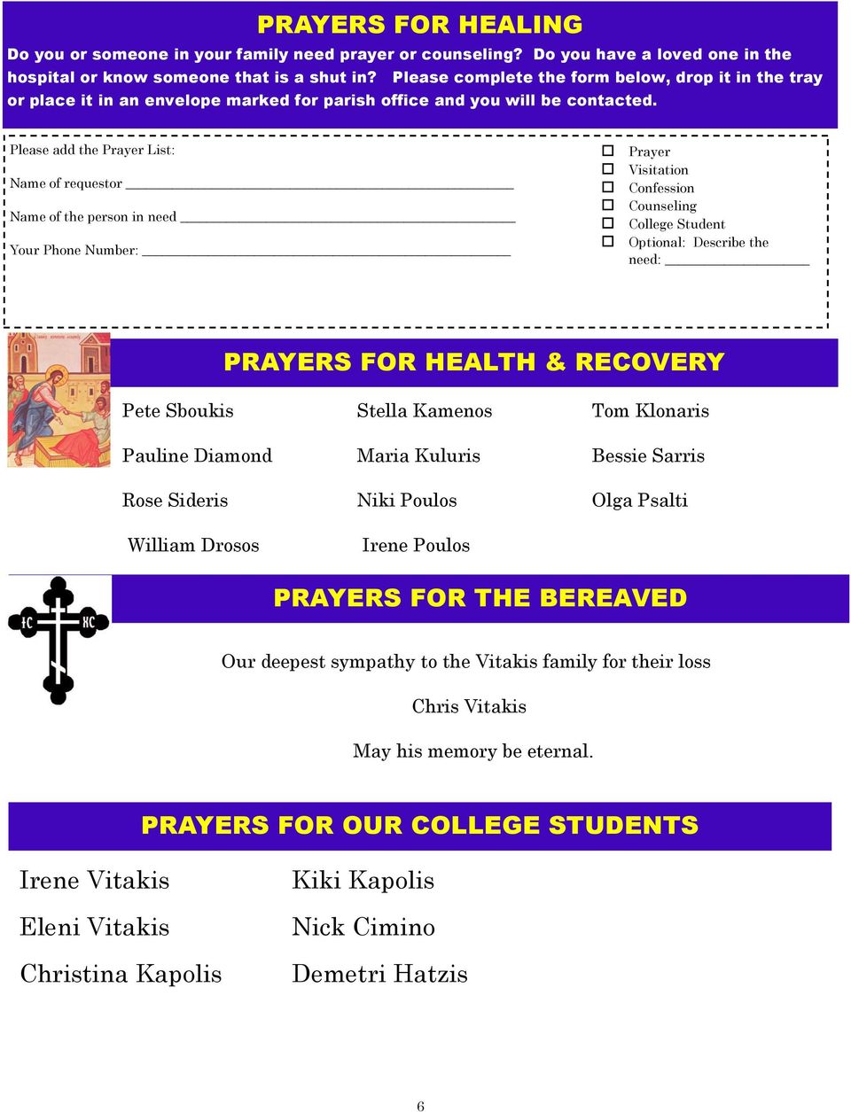 Please add the Prayer List: Name of requestor Name of the person in need Your Phone Number: Prayer Visitation Confession Counseling College Student Optional: Describe the need: PRAYERS FOR HEALTH &