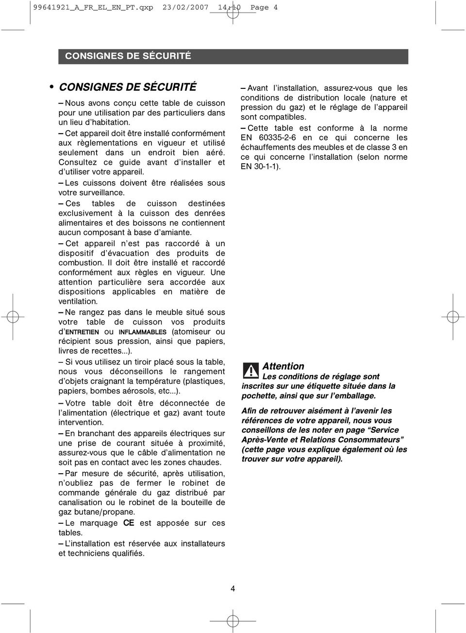 Cet appareil doit être installé conformément aux règlementations en vigueur et utilisé seulement dans un endroit bien aéré. Consultez ce guide avant d installer et d utiliser votre appareil.