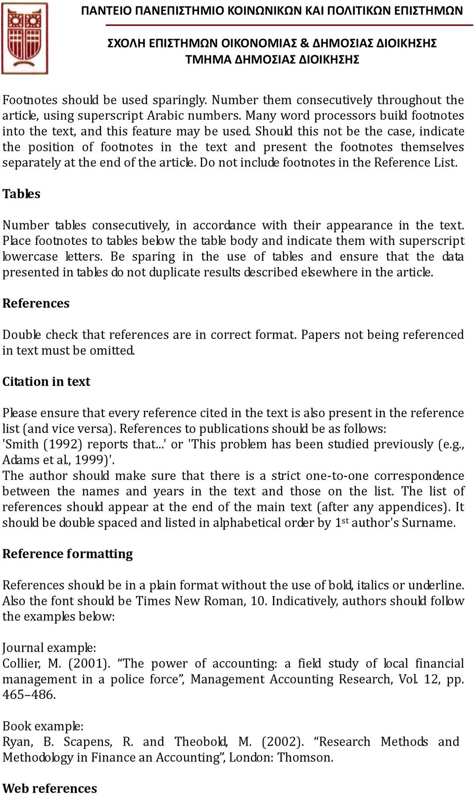 Should this not be the case, indicate the position of footnotes in the text and present the footnotes themselves separately at the end of the article. Do not include footnotes in the Reference List.