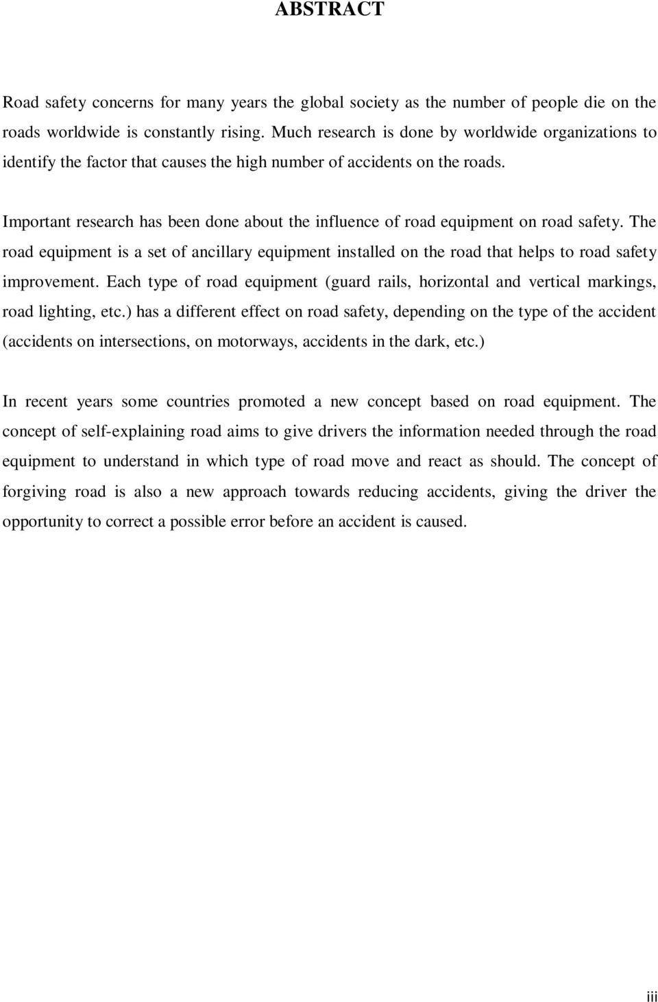 Important research has been done about the influence of road equipment on road safety. The road equipment is a set of ancillary equipment installed on the road that helps to road safety improvement.