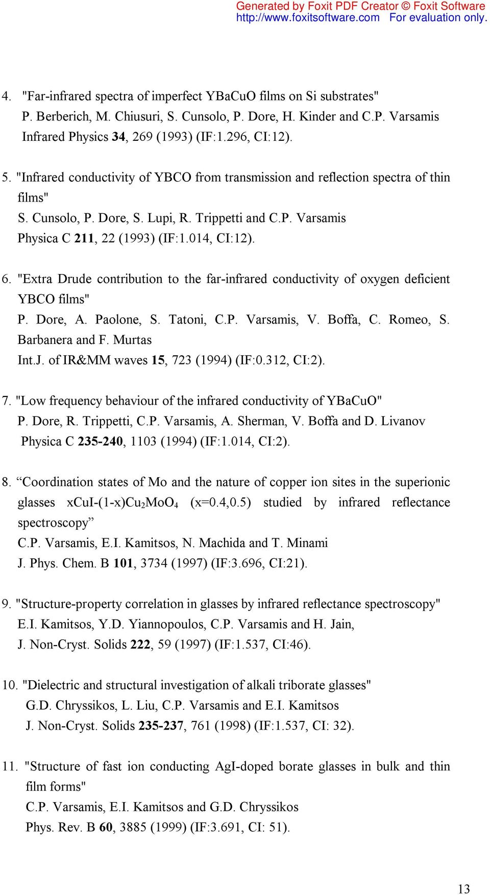 "Extra Drude contribution to the far-infrared conductivity of oxygen deficient YBCO films" P. Dore, A. Paolone, S. Tatoni, C.P. Varsamis, V. Boffa, C. Romeo, S. Barbanera and F. Murtas Int.J.