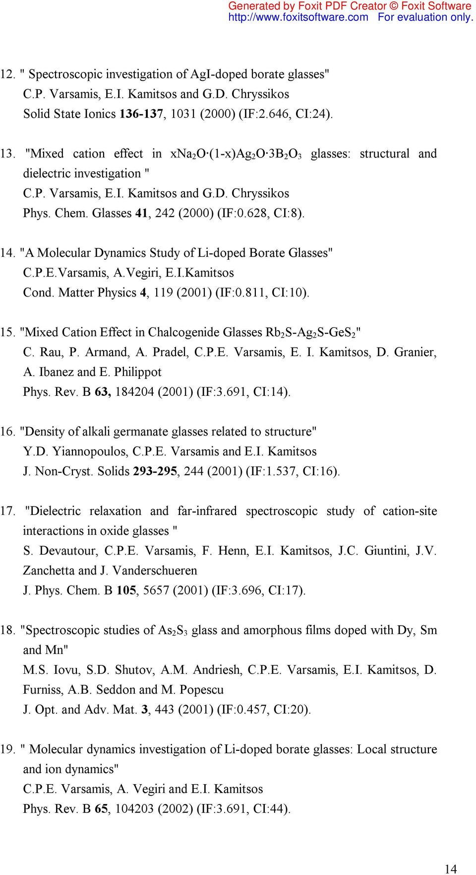 Chem. Glasses 41, 242 (2000) (IF:0.628, CI:8). 14. "A Molecular Dynamics Study of Li-doped Borate Glasses" C.P.E.Varsamis, A.Vegiri, E.I.Kamitsos Cond. Matter Physics 4, 119 (2001) (IF:0.811, CI:10).