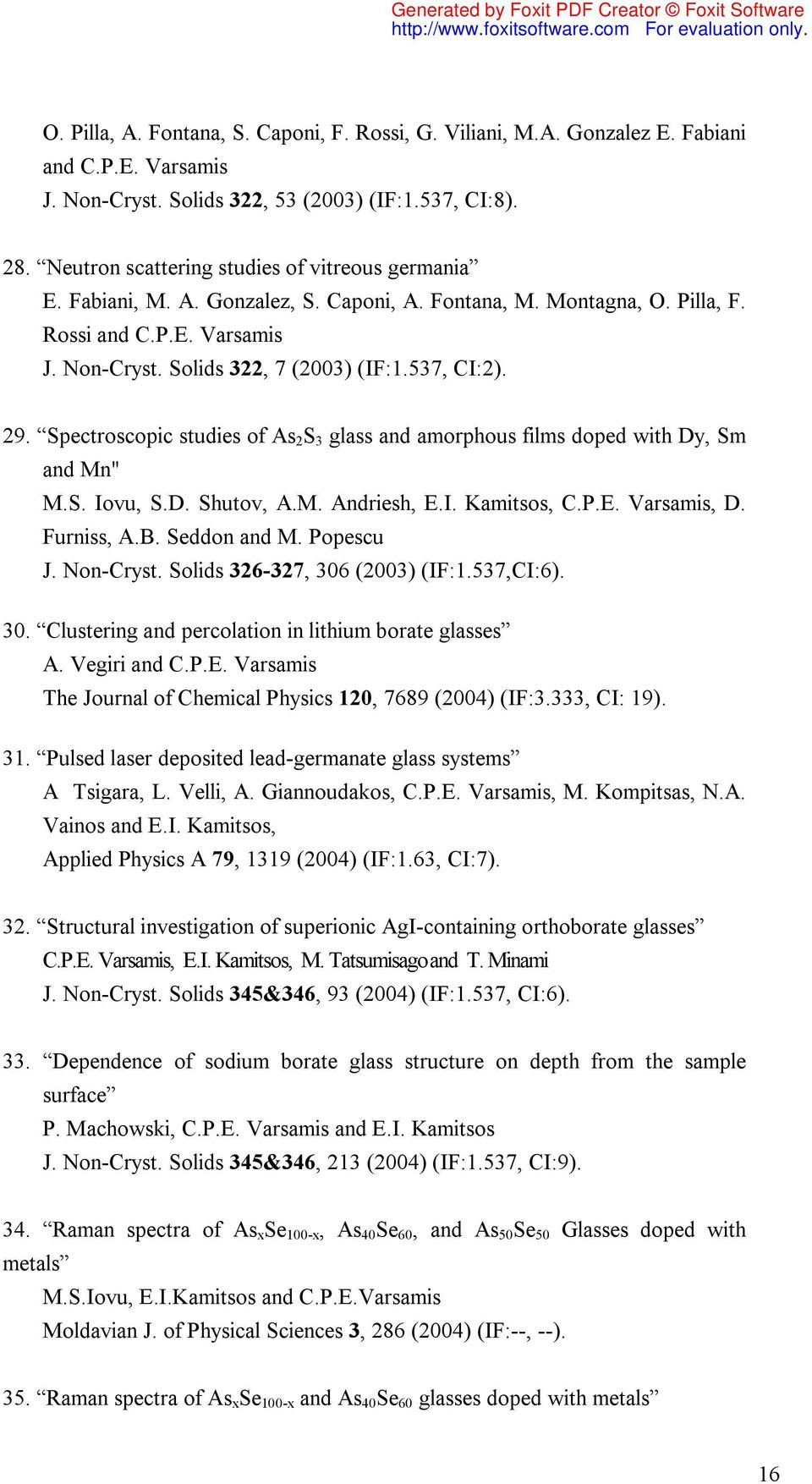 537, CI:2). 29. Spectroscopic studies of As 2 S 3 glass and amorphous films doped with Dy, Sm and Mn" M.S. Iovu, S.D. Shutov, A.M. Andriesh, E.I. Kamitsos, C.P.E. Varsamis, D. Furniss, A.B.