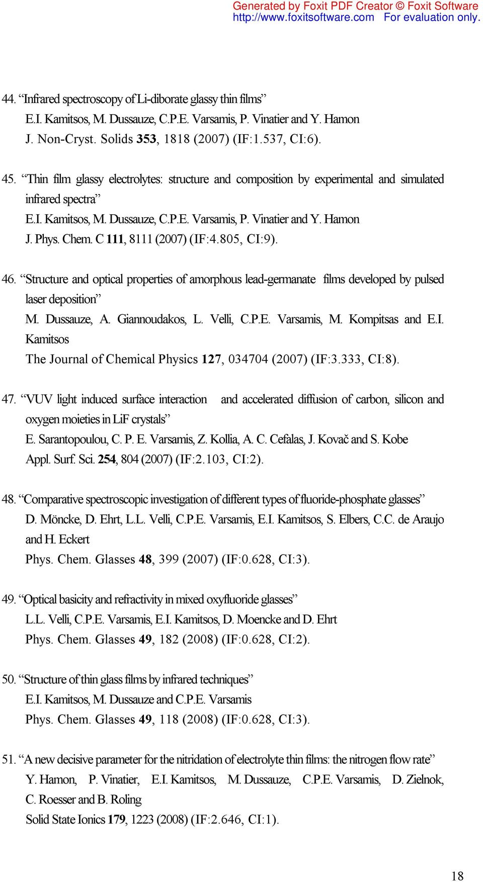 C 111, 8111 (2007) (IF:4.805, CI:9). 46. Structure and optical properties of amorphous lead-germanate films developed by pulsed laser deposition M. Dussauze, A. Giannoudakos, L. Velli, C.P.E.