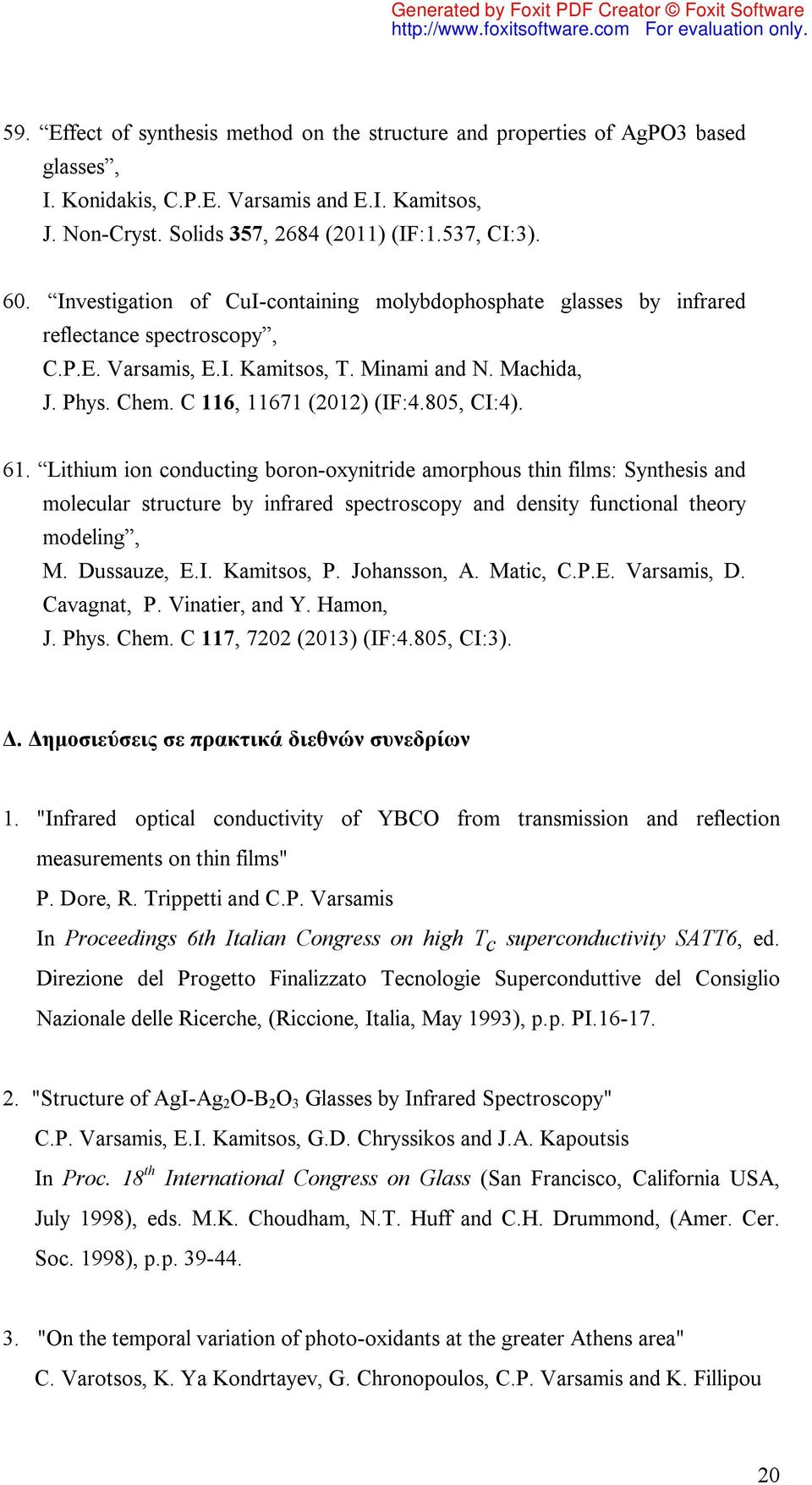 805, CI:4). 61. Lithium ion conducting boron-oxynitride amorphous thin films: Synthesis and molecular structure by infrared spectroscopy and density functional theory modeling, M. Dussauze, E.I. Kamitsos, P.