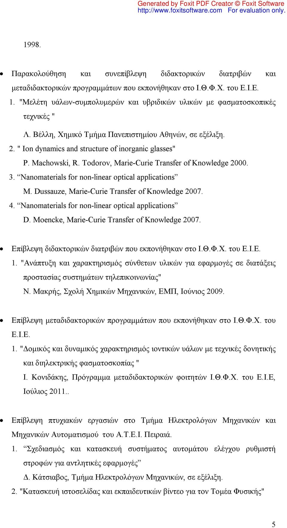 Machowski, R. Todorov, Marie-Curie Transfer of Knowledge 2000. 3. Nanomaterials for non-linear optical applications M. Dussauze, Marie-Curie Transfer of Knowledge 2007. 4.