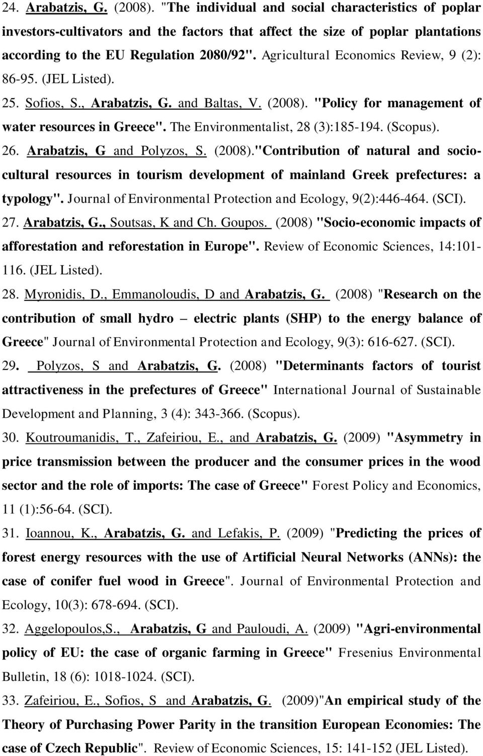 The Environmentalist, 28 (3):185-194. (Scopus). 26. Arabatzis, G and Polyzos, S. (2008).