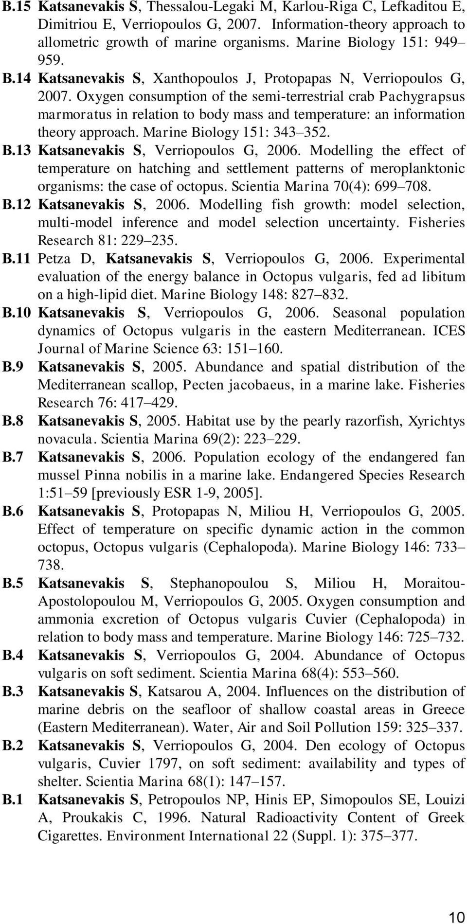 Oxygen consumption of the semi-terrestrial crab Pachygrapsus marmoratus in relation to body mass and temperature: an information theory approach. Marine Biology 151: 343 352. Β.