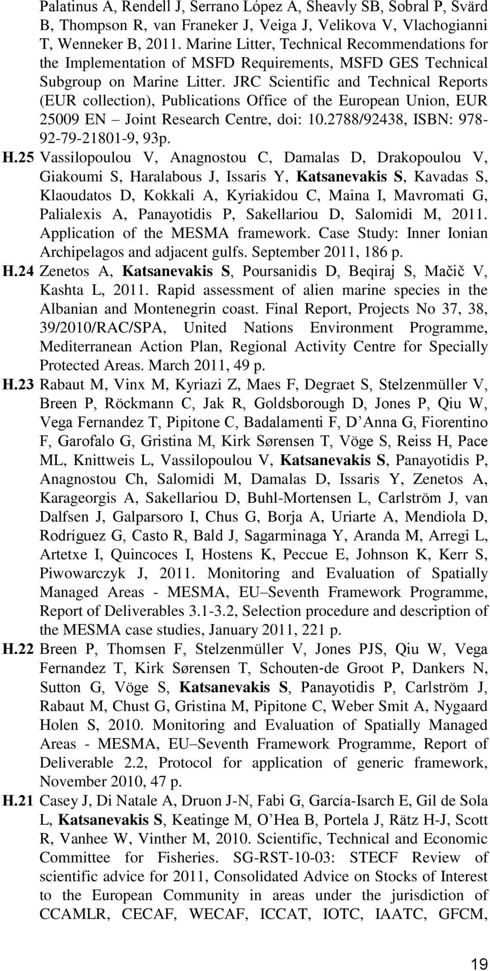 JRC Scientific and Technical Reports (EUR collection), Publications Office of the European Union, EUR 25009 EN Joint Research Centre, doi: 10.2788/92438, ISBN: 978-92-79-21801-9, 93p. Η.