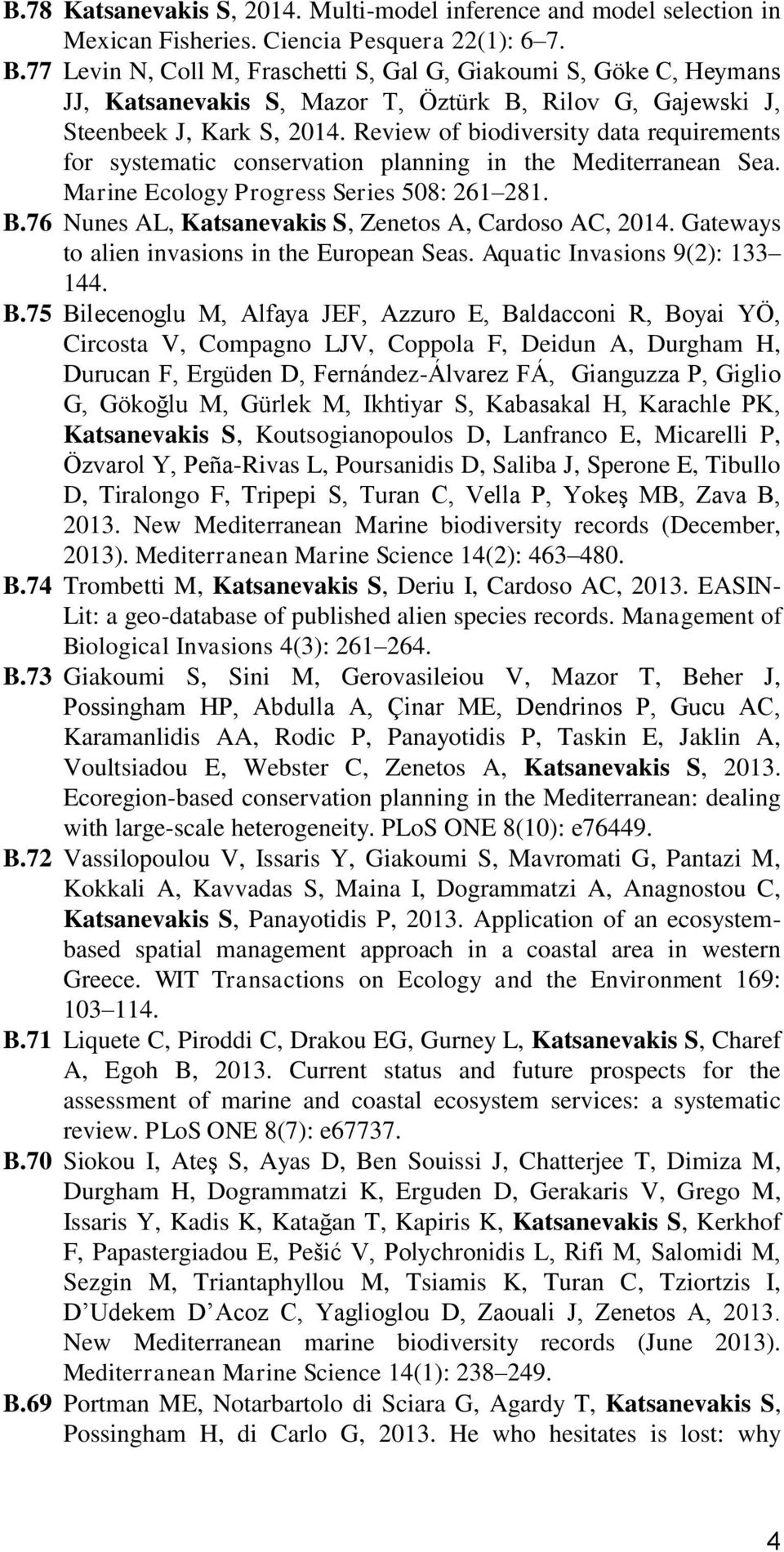 Review of biodiversity data requirements for systematic conservation planning in the Mediterranean Sea. Marine Ecology Progress Series 508: 261 281. B.