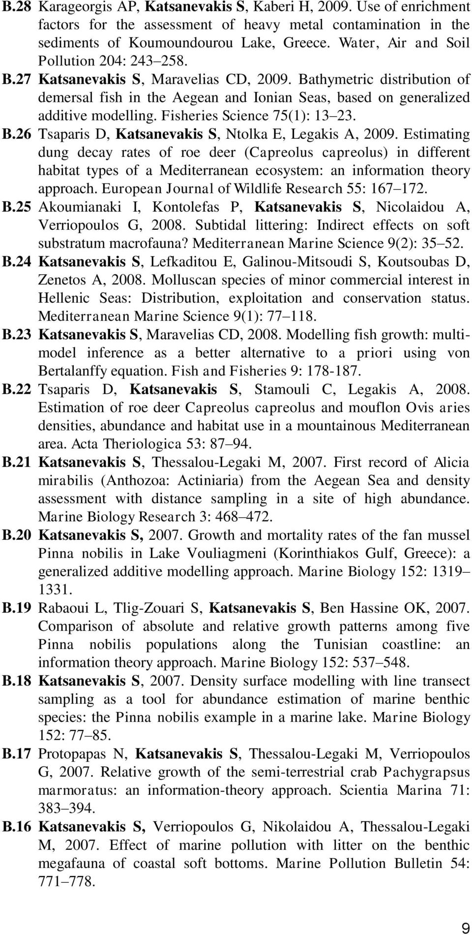 Fisheries Science 75(1): 13 23. B.26 Tsaparis D, Katsanevakis S, Ntolka E, Legakis A, 2009.