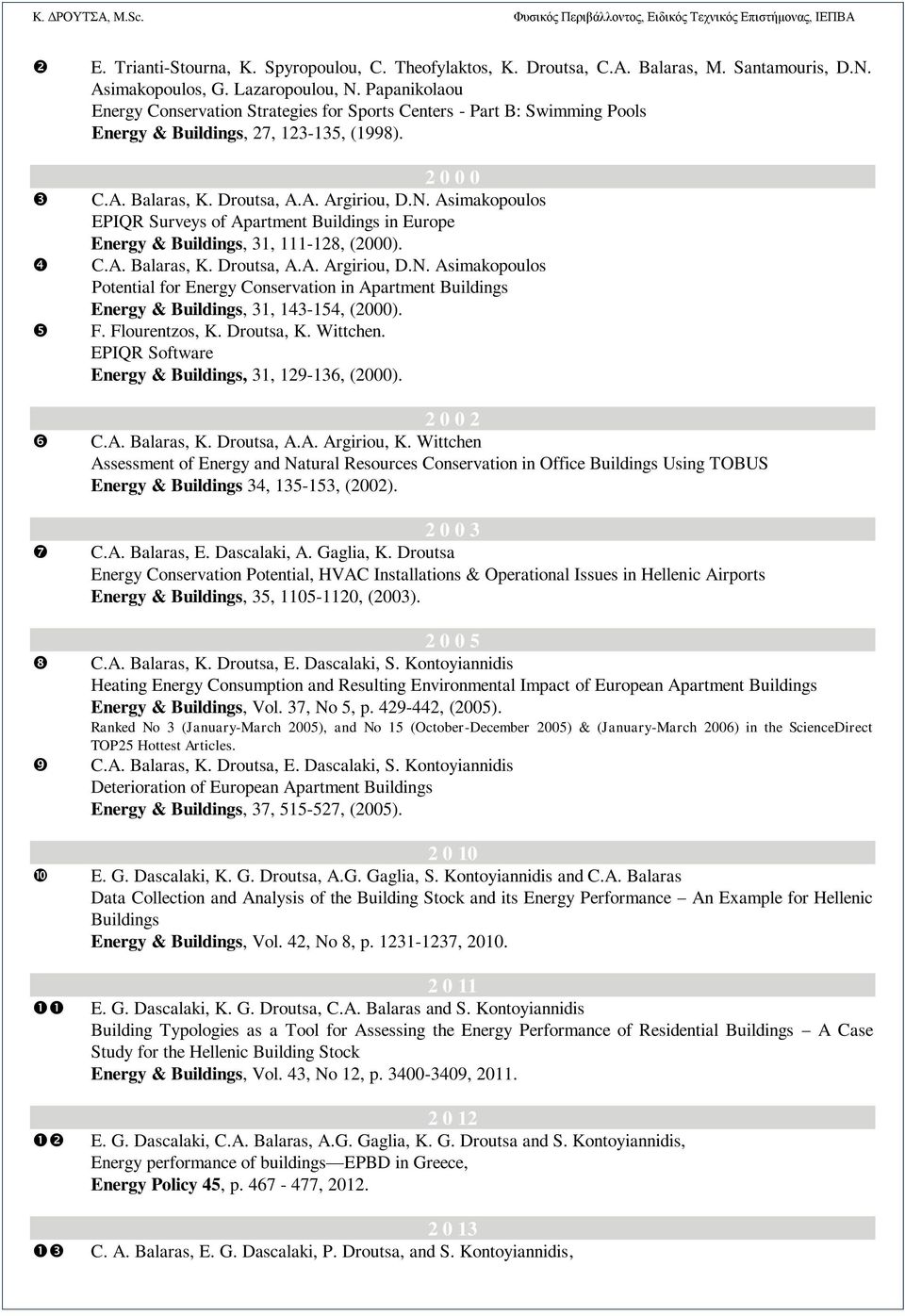 Asimakopoulos EPIQR Surveys of Apartment Buildings in Europe Energy & Buildings, 31, 111-128, (2000). C.A. Balaras, K. Droutsa, A.A. Argiriou, D.N.