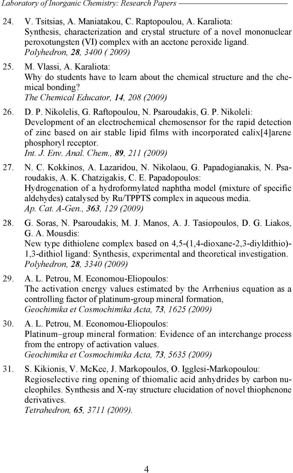 Karaliota: Why do students have to learn about the chemical structure and the chemical bonding? The Chemical Educator, 14, 208 (2009) 26. D. P.