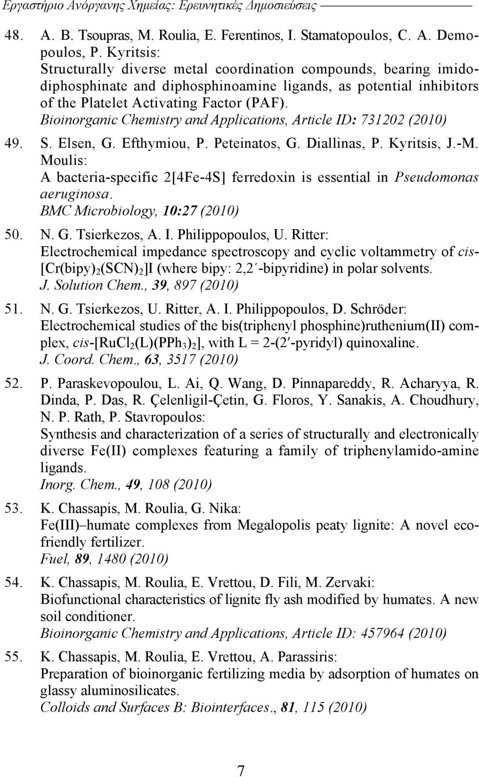 Bioinorganic Chemistry and Applications, Article ID: 731202 (2010) 49. S. Elsen, G. Efthymiou, P. Peteinatos, G. Diallinas, P. Kyritsis, J.-M.